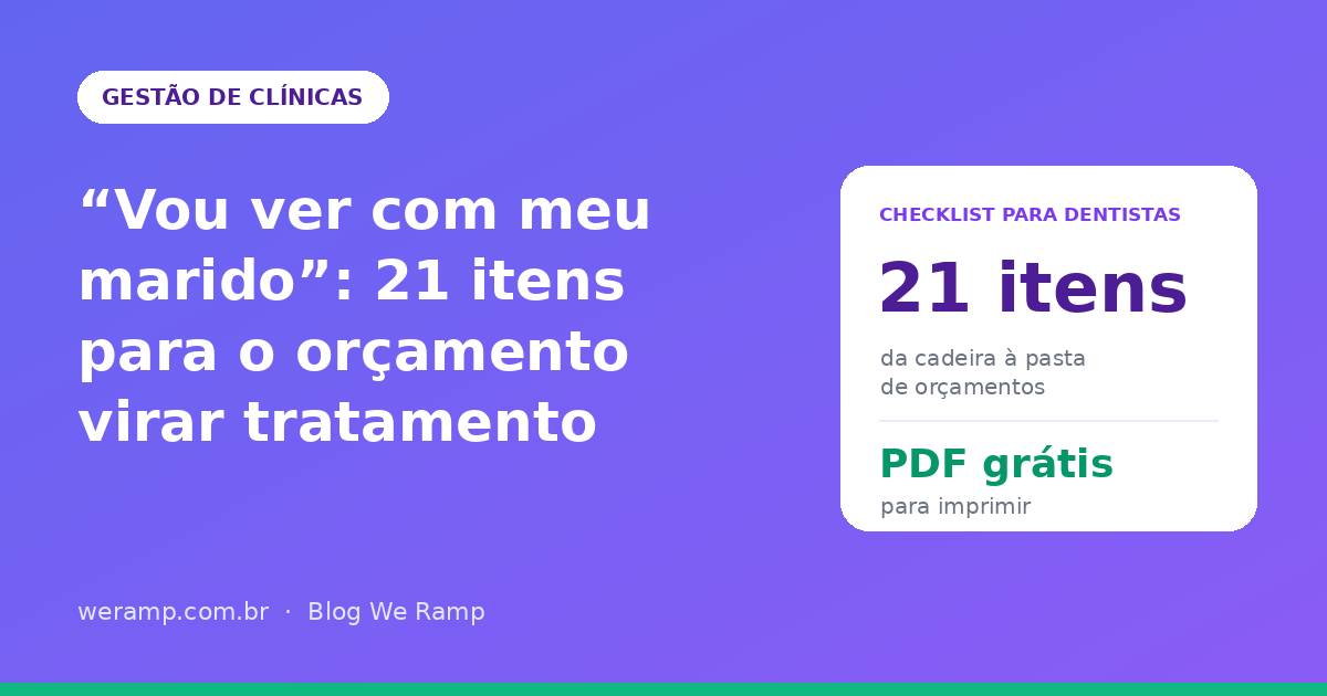 Checklist de orçamento odontológico: 21 itens para o orçamento não morrer no 'vou ver com meu marido', com PDF grátis para imprimir