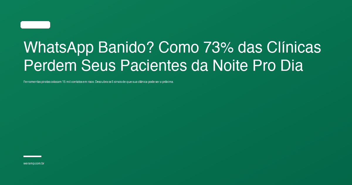 WhatsApp Banido? Como 73% das Clínicas Perdem Seus Pacientes da Noite Pro Dia